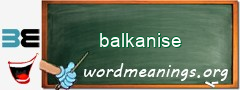 WordMeaning blackboard for balkanise